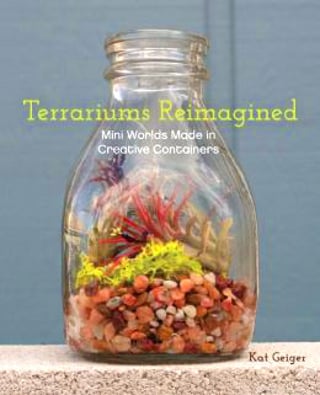 Cover art of the book  Terrariums Reimagined: Mini Worlds Made in Creative Containers